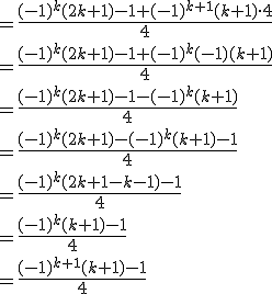 \\\\= \frac{(-1)^k(2k+1)-1+(-1)^{k+1} (k+1)\cdot 4}{4} \\\\= \frac{(-1)^k(2k+1)-1+(-1)^k (-1)(k+1)}{4} \\\\= \frac{(-1)^k(2k+1)-1-(-1)^k (k+1)}{4} \\\\= \frac{(-1)^k(2k+1)-(-1)^k (k+1)-1}{4} \\\\= \frac{(-1)^k(2k+1 - k - 1)-1}{4} \\\\= \frac{(-1)^k(k+1)-1}{4} \\\\= \frac{(-1)^{k+1}(k+1)-1}{4}